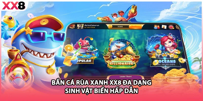 Bắn cá Rùa Xanh XX8 đa dạng sinh vật biển hấp dẫn