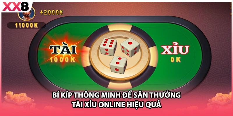 Bí kíp thông minh để săn thưởng tài xỉu online hiệu quả 