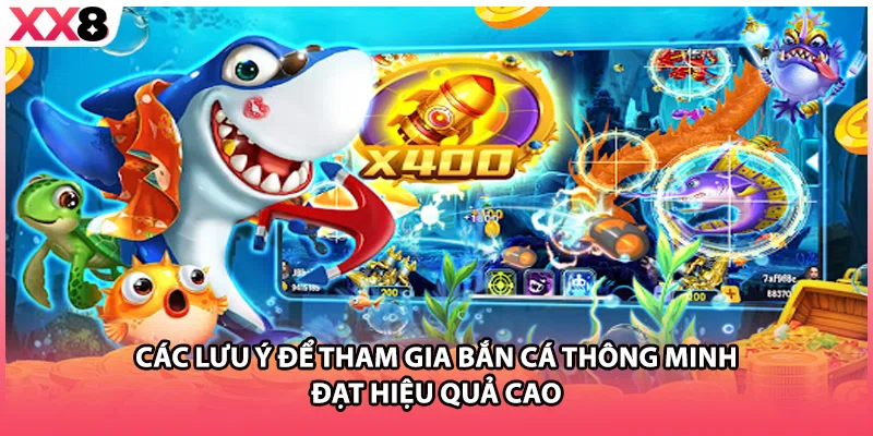 Các lưu ý để tham gia bắn cá thông minh đạt hiệu quả cao
