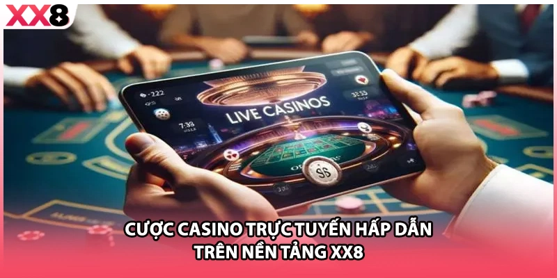 Cược casino trực tuyến hấp dẫn trên nền tảng  XX8