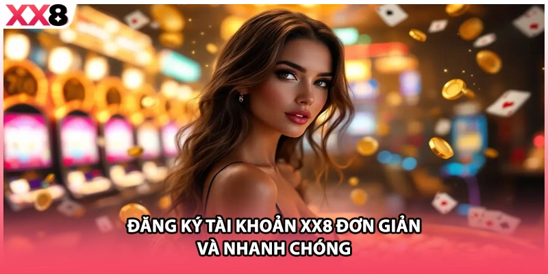 Đăng ký tài khoản XX8 đơn giản và nhanh chóng