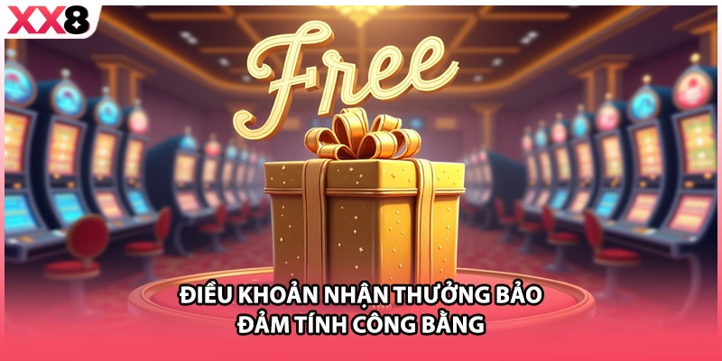 Điều khoản nhận thưởng bảo đảm tính công bằng
