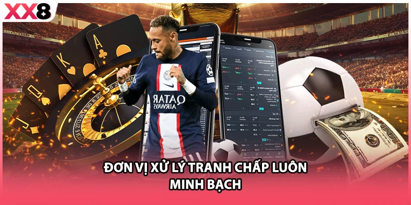 Đơn vị xử lý tranh chấp luôn minh bạch