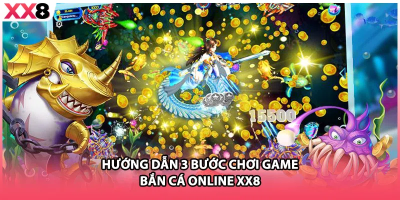 Hướng dẫn 3 bước chơi game bắn cá online XX8