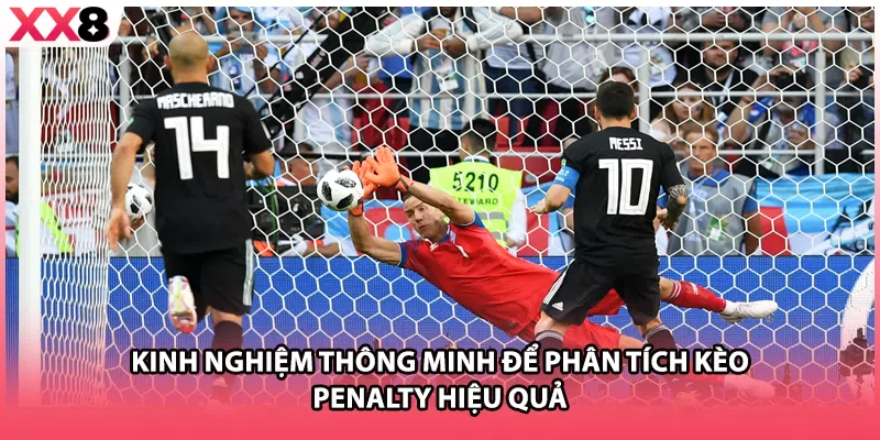 Kinh nghiệm thông minh để phân tích kèo penalty hiệu quả 