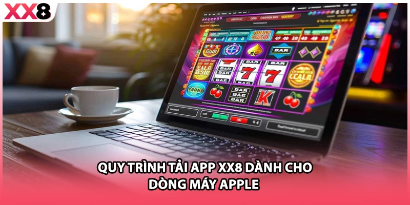 Quy trình tải app XX8 dành cho dòng máy Apple 