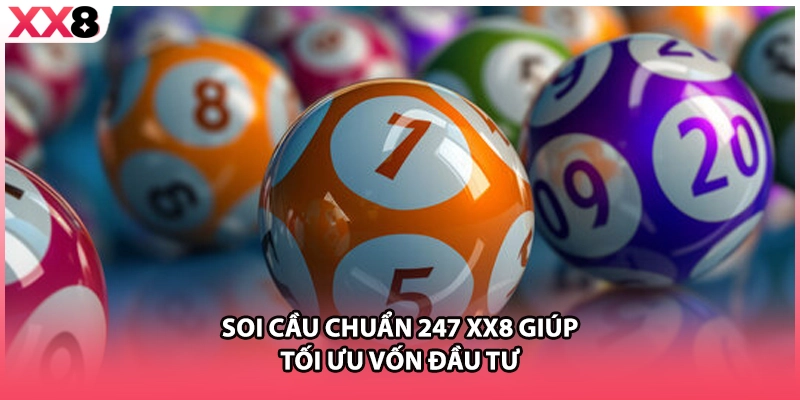 Soi cầu chuẩn 247 XX8 giúp tối ưu vốn đầu tư