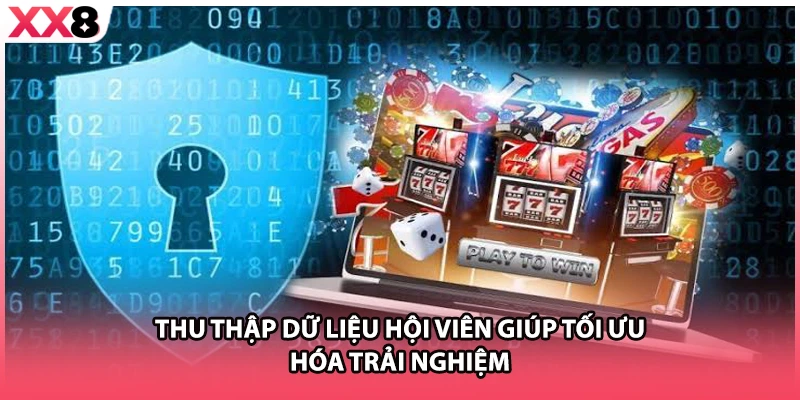 Thu thập dữ liệu hội viên giúp tối ưu hóa trải nghiệm 