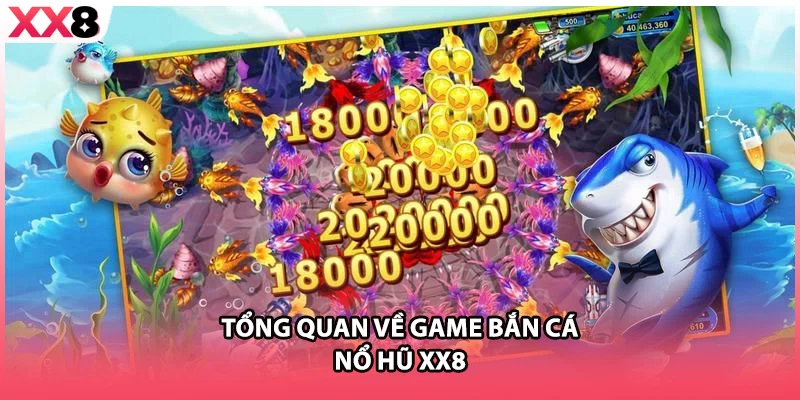 Tổng quan về game bắn cá nổ hũ XX8