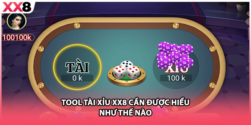 Tool Tài Xỉu XX8 cần được hiểu như thế nào 