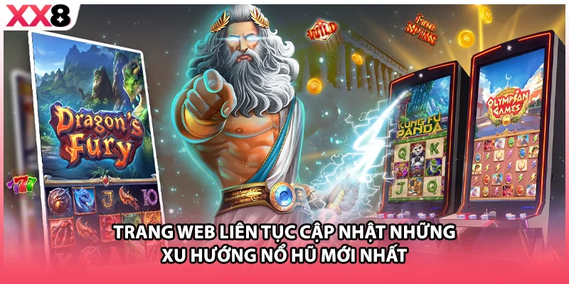 Trang web liên tục cập nhật những xu hướng nổ hũ mới nhất 